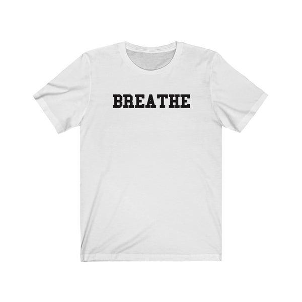 Breathe - Unisex Jersey Short Sleeve Tee